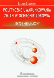 Polityczne uwarunkowania zmian w ochronie zdrowia Sektor niepubliczny