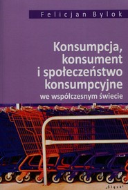 Konsumpcja konsument i społeczeństwo konsumpcyjne we współczesnym świecie
