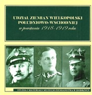Udział ziemian Wielkopolski południowo-wschodniej w powstaniu 1918-1919 roku Studia i materiały Muzeum Ziemiaństwa w Dobrzycy tom 4