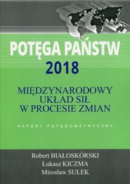 Potęga państw 2018 Międzynarodowy układ sił w procesie zmian Raport potęgometryczny