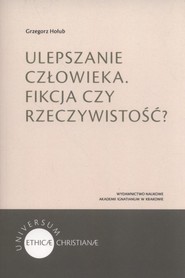 Ulepszanie człowieka Fikcja czy rzeczywistość?