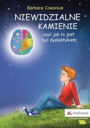 Niewidzialne kamienie czyli jak to jest być dyslektykiem