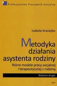 Metodyka działania asystenta rodziny Różne modele pracy socjalnej i terapeutycznej z rodziną