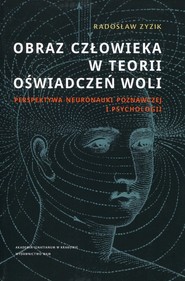Obraz człowieka w teorii oświadczeń woli Perspektywa neuronauki poznawczej i psychologii
