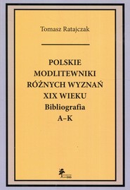 Polskie modlitewniki różnych wyznań XIX wieku Bibliografia A-K