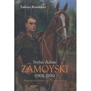 Stefan Adam Zamoyski (1904-1976) Ziemianin, żołnierz, działacz emigracyjny
