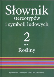 Słownik stereotypów i symboli ludowych Tom 2 Rośliny warzywa przyprawy rośliny przemysłowe