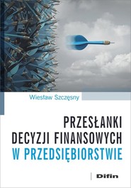 Przesłanki decyzji finansowych w przedsiębiorstwie