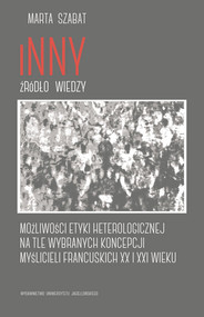 Inny źródło wiedzy Możliwości etyki heterologicznej na tle wybranych koncepcji myślicieli francuskich XX i XXI wieku