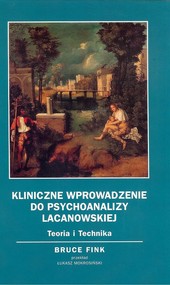 Kliniczne wprowadzenie do psychoanalizy Lacanowskiej Teoria i technika.