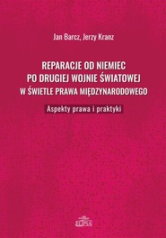Reparacje od Niemiec po drugiej wojnie światowej w świetle prawa międzynarodowego Aspekty prawa i praktyki