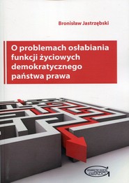 O problemach osłabiania funkcji życiowych demokratycznego państwa prawa