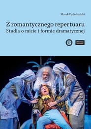 Z romantycznego repertuaru Studia o micie i formie dramatycznej.