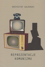 Reprezentacje komunizmu PRL z perspektywy badań literackich i kulturowych