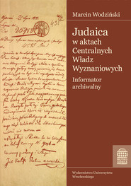 Judaica w aktach Centralnych Władz Wyznaniowych Królestwa Polskiego Archiwum Głównego Akt Dawnych Informator archiwalny
