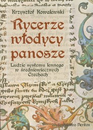 Rycerze włodycy panosze Ludzie systemu lennego w średniowiecznych Czechach
