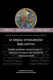 W kręgu dyskursów biblijnych Różne wymiary identyfikacji – analiza w ujęciu kulturowym i edukacyjnym