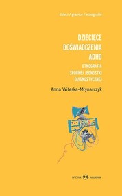 Dziecięce doświadczenia ADHD Tom 1-2 Etnografia spornej jednostki diagnostycznej