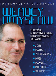 Władcy umysłów Biografie niezwykłych ludzi, którzy wymyślili XXI wiek