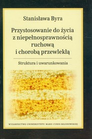 Przystosowanie do życia z niepełnosprawnością ruchową i chorobą przewlekłą Struktura i uwarunkowania