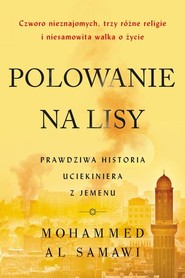 Polowanie na lisy Prawdziwa historia uciekiniera z Jemenu
