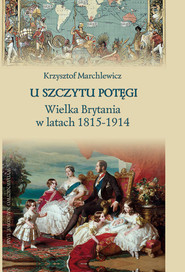 U szczytu potęgi Wielka Brytania w latach 1815-1914