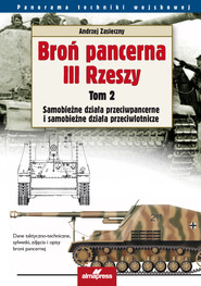 Broń pancerna III Rzeszy Tom 2 Samobieżne działa przeciwpancerne i samobieżne działa przeciwlotnicze