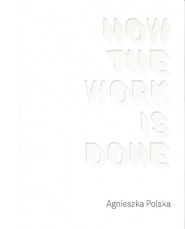 Agnieszka Polska How the Work is Done / CSW Ujazdowski
