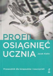 Profil osiągnięć ucznia Przewodnik dla terapeutów i nauczyciel