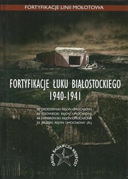 Fortyfikacje Łuku Białostockiego 1940-1941