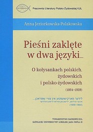 Pieśni zaklęte w dwa języki... O kołysankach polskich, żydowskich i polsko-żydowskich (1864-1939)