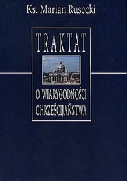 Traktat o wiarygodności chrześcijaństwa Dlaczego wierzyć Chrystusowi?
