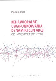 Behawioralne uwarunkowania dynamiki cen akcji Od inwestora do rynku