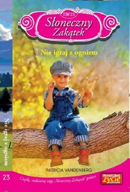 Słoneczny zakątek t. 23 Nie igraj z ogniem   /K/ Nie igraj z ogniem