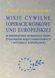 Misje cywilne i operacje wojskowe Unii Europejskiej w perspektywie wybranych teorii stosunków między
