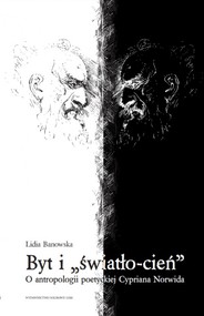 Byt i światło-cień O antropologii poetyckiej Cypriana Norwida