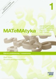 Matematyka 1 Zbiór zadań Zakres podstawowy i rozszerzony Szkoła ponadgimnazjalna