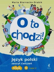 O to chodzi 6 Język polski Zeszyt ćwiczeń Część 2 Szkoła podstawowa
