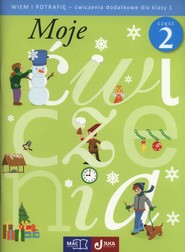 Moje ćwiczenia Wiem i potrafię 1 Ćwiczenia dodatkowe Część 2 Szkoła podstawowa