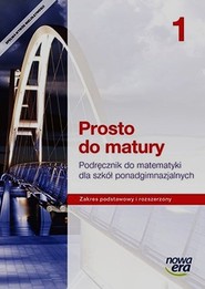 Prosto do matury Matematyka 1 Podręcznik Zakres podstawowy i rozszerzony Szkoła ponadgimnazjalna