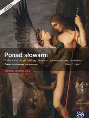 Ponad słowami 1 Podręcznik Część 1 Zakres podstawowy i rozszerzony Liceum technikum