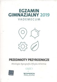 Egzamin gimnazjalny 2019 Vademecum Przedmioty przyrodnicze Część 1 biologia, chemia, fizyka, geografia