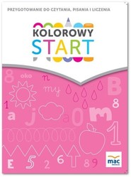 Kolorowy start. 5 i 6 latki Przygotowanie do nauki czytania, pisania, liczenia Przedszkole