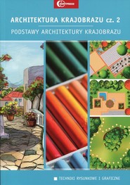 Architektura krajobrazu Część 2 Podstawy architektury krajobrazu Podręcznik technik architektury krajobrazu