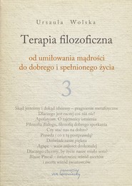 Terapia filozoficzna 3 Od umiłowania mądrości do dobrego i spełnionego życia