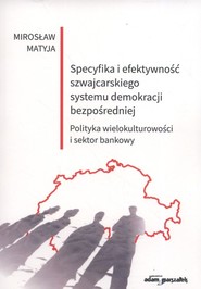 Specyfika i efektywność szwajcarskiego systemu demokracji bezpośredniej Polityka wielokulturowości i sektor bankowy