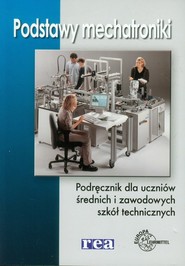Podstawy mechatroniki Podręcznik dla uczniów średnich i zawodowych szkół technicznych