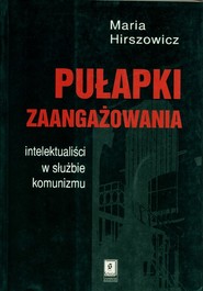 Pułapki zaangażowania Intelektualiści w służbie komunizmu