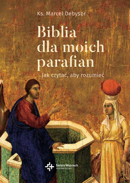 Biblia dla moich parafian Jak czytać, aby rozumieć