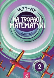 Ja Ty My 1 Na tropach matematyki Ćwiczenia Część 2 Szkoła podstawowa